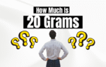 How Much Is 20 Grams? Amazing Conversions, Examples & Visual Guide