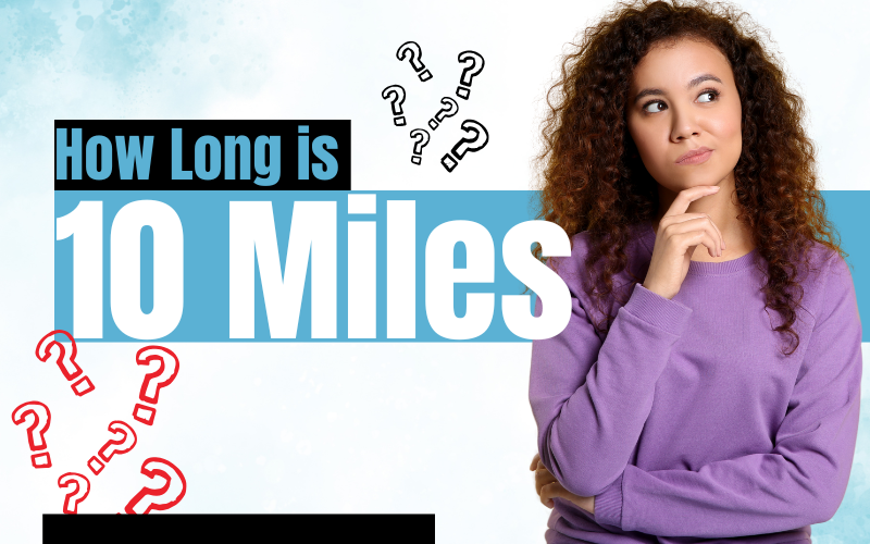 How Long Is 10 Miles? Guide to Distance & Conversions how long is 10 miles